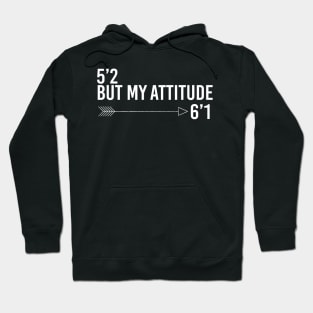 5’2 but my attitude 6’1 Hoodie